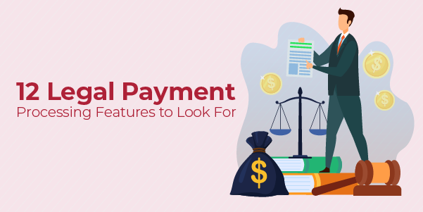 12 Legal Payment Processing Features to Look For-1