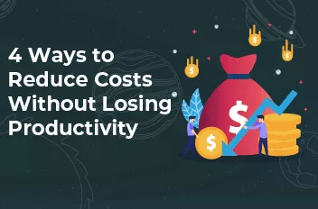 4 Ways to Reduce Costs Without Losing Productivity