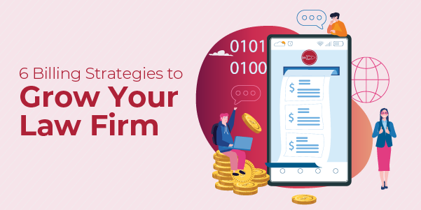 6 Billing Strategies to Grow Your Law Firm