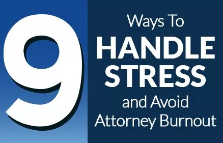 9 Ways to Handle Stress and Avoid Attorney Burnout