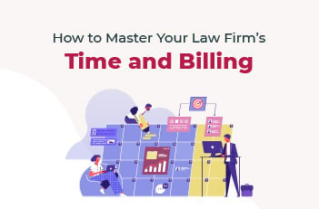 How to Master Your Law Firm’s Time and Billing