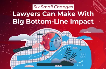 Six Small Changes Lawyers Can Make With Big Bottom-Line Impact